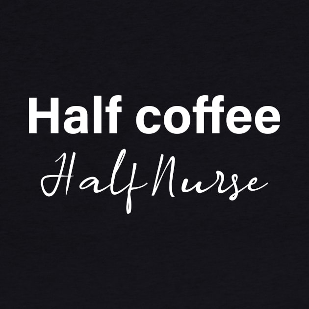 half coffee half nurse - white text by NotesNwords